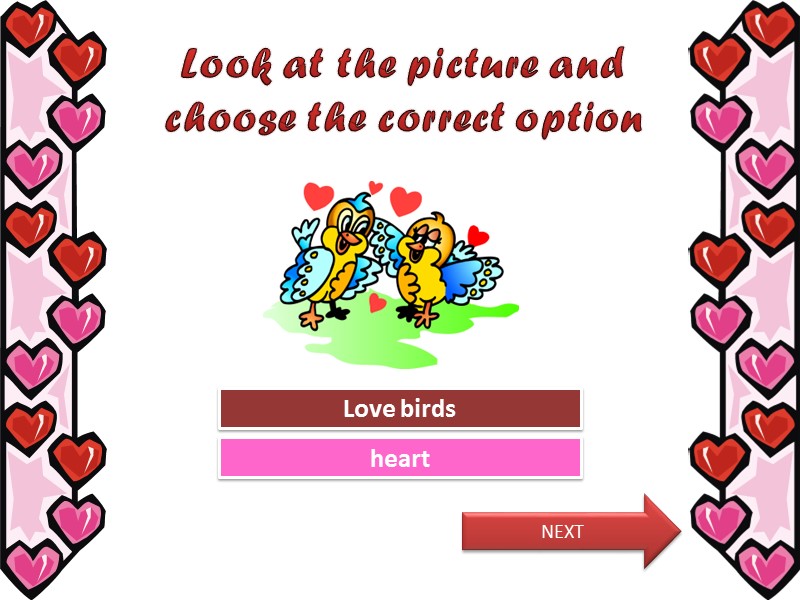 Look at the picture and choose the correct option Try Again Great Job! heart